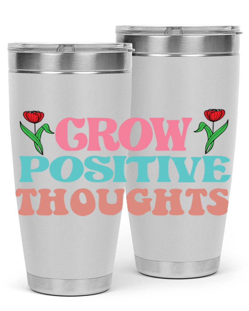 Grow Positive Thoughts  153#- spring- Tumbler