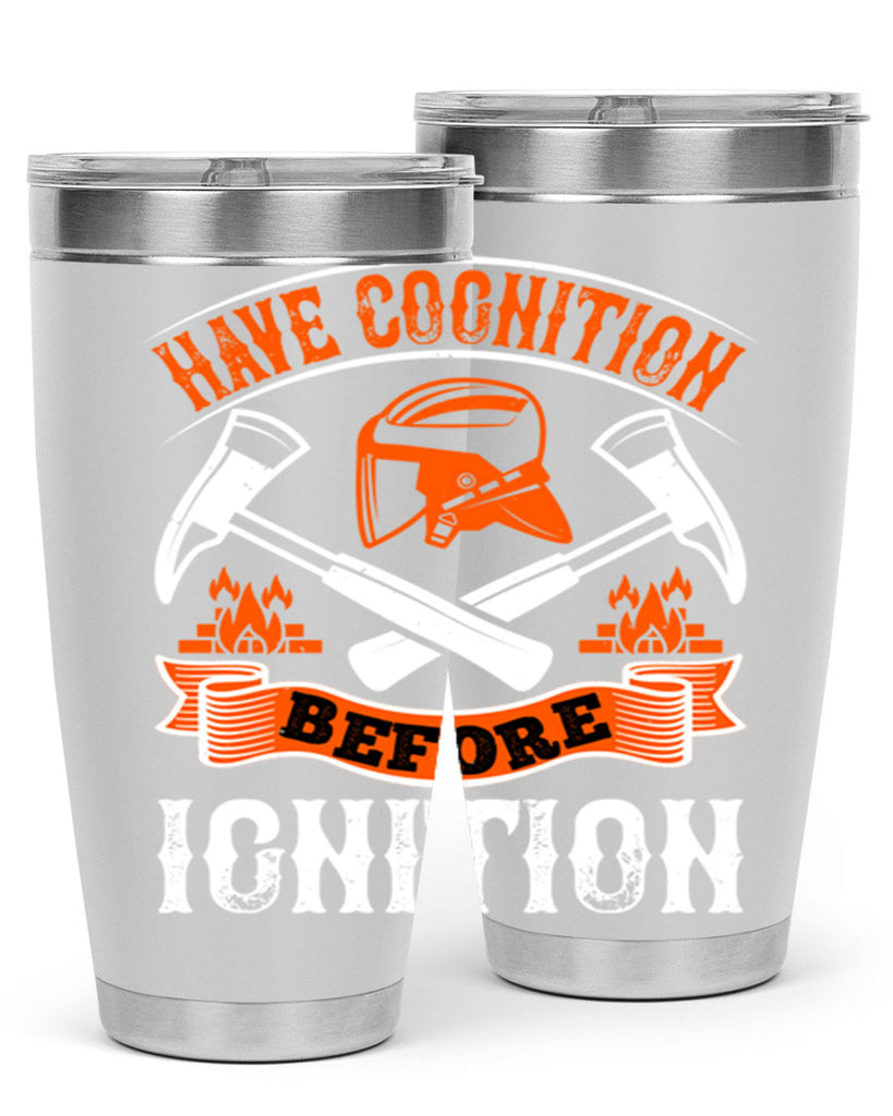 Have cognition before ignition Style 67#- fire fighter- tumbler