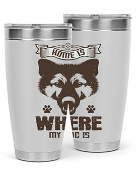Home Is Where My Dog Is Style 202#- dog- Tumbler