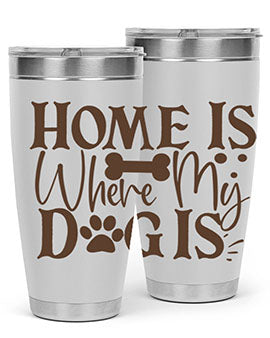 Home Is Where My Dog Is Style 86#- dog- Tumbler