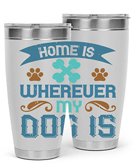 Home Is Wherever My Dog Is Style 197#- dog- Tumbler