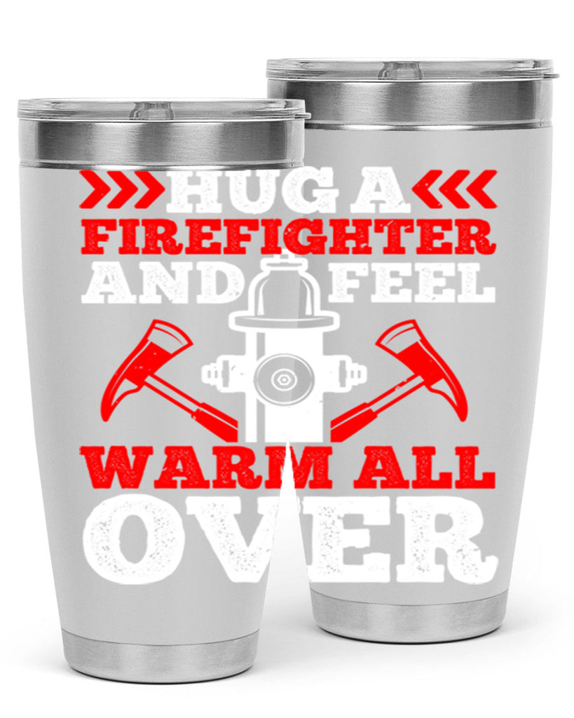 Hug a firefighter and feel warm all over Style 65#- fire fighter- tumbler