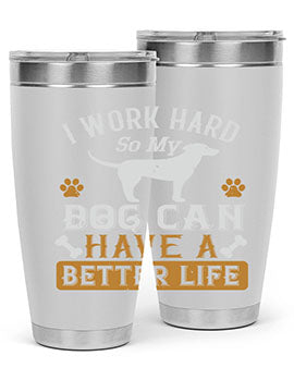 I Wark Hard So My Dog Can Have A Better Life Style 187#- dog- Tumbler
