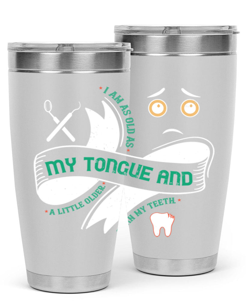 I am as old as my tongue and Style 37#- dentist- tumbler