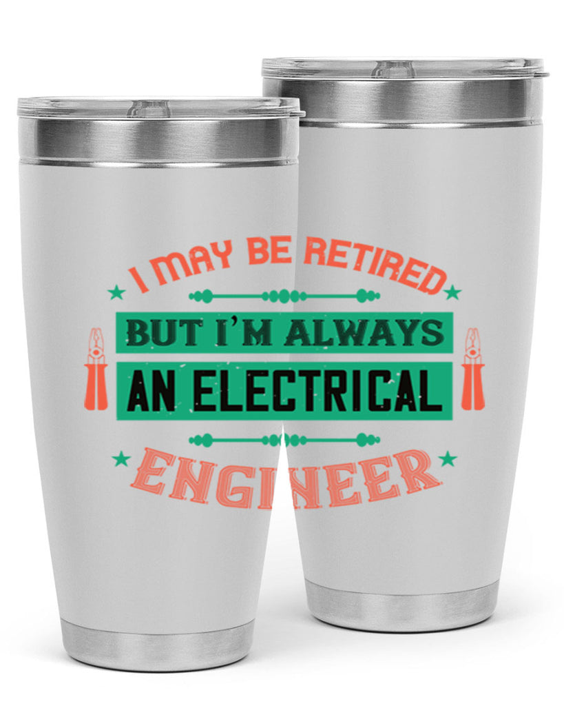 I may be retired but im always an electrical engineer Style 36#- electrician- tumbler