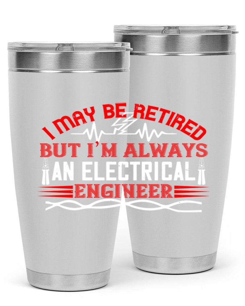 I may be retired but im always an electrical engineer Style 37#- electrician- tumbler