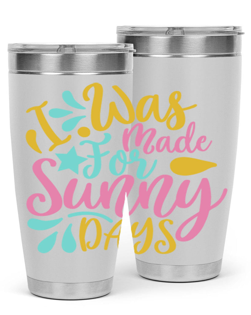 I was made for sunny days Style 63#- summer- Tumbler