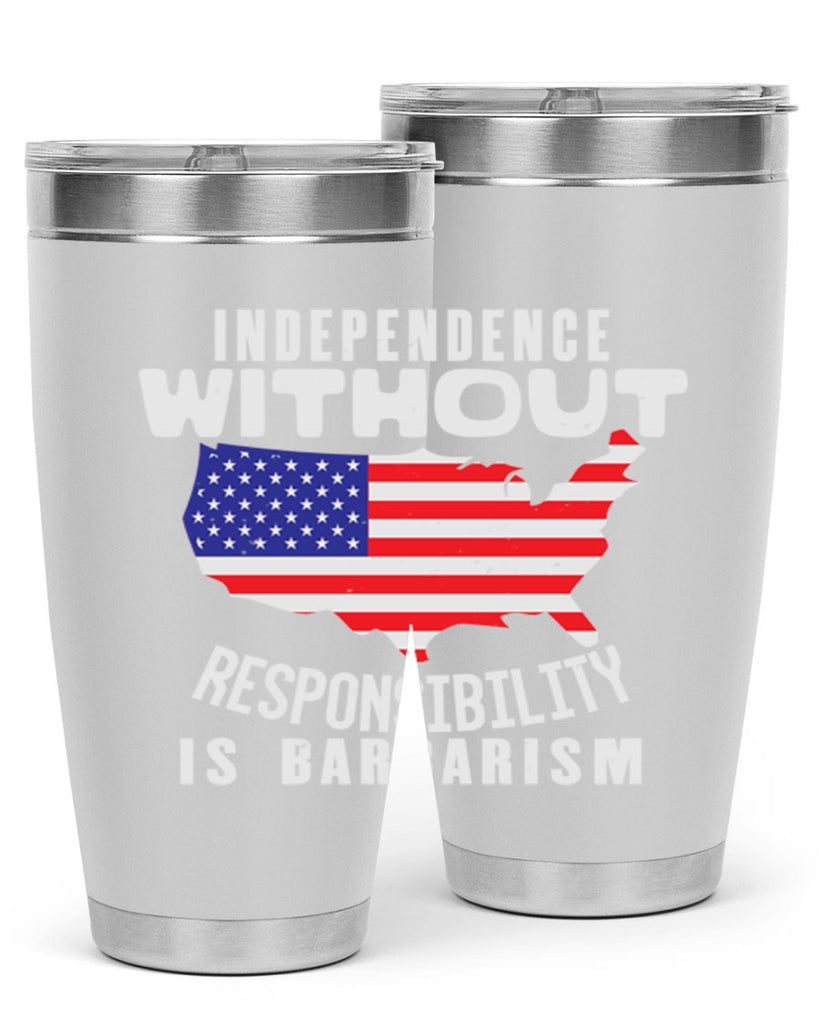 Independence without responsibility is barbarism Style 27#- Fourt Of July- Tumbler