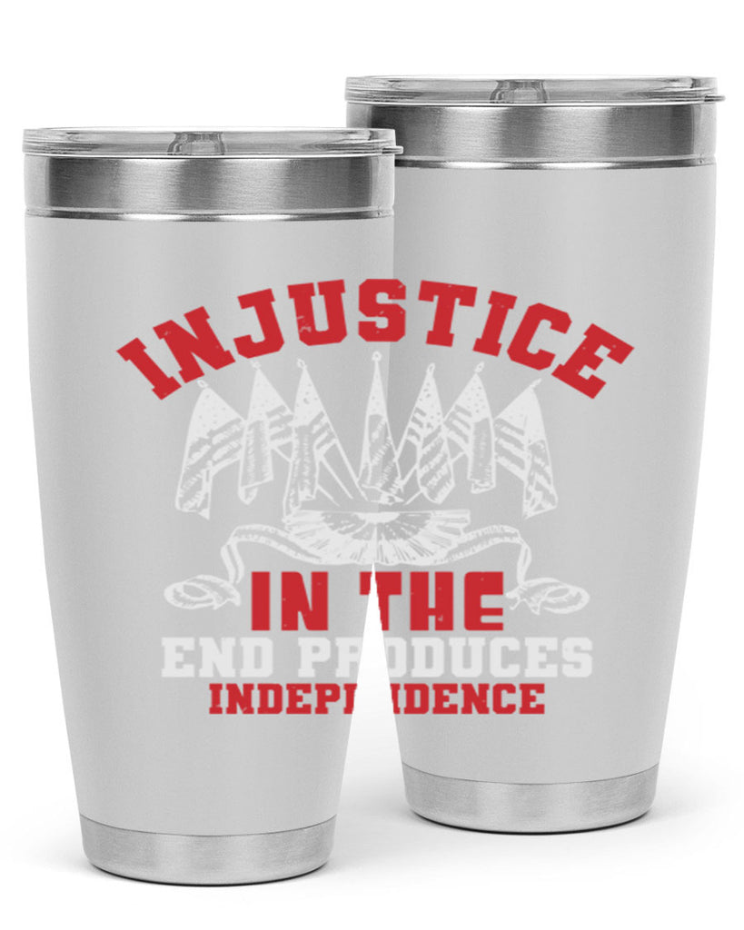 Injustice in the end produces Style 32#- Fourt Of July- Tumbler
