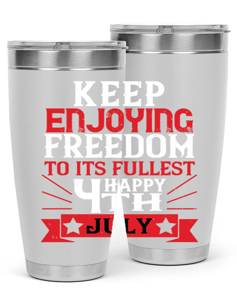 Keep enjoying freedom to its fullest Happy th Style 123#- Fourt Of July- Tumbler