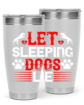 Let sleeping dogs lie Style 182#- dog- Tumbler
