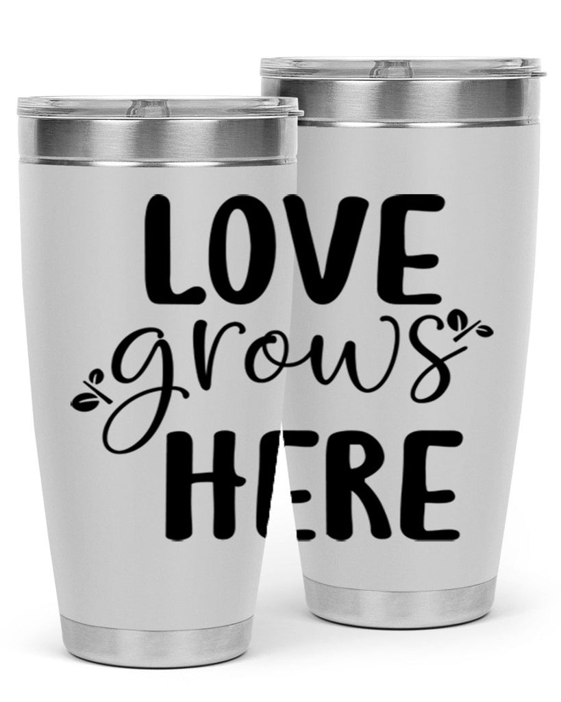 Love grows here design  332#- spring- Tumbler