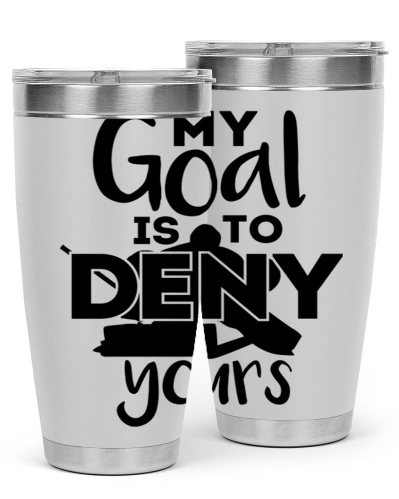 My goal is to deny yours 645#- hockey- Tumbler