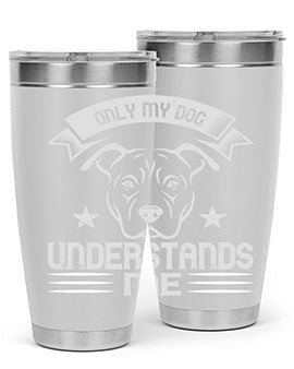 Only My Dog Understands me Style 151#- dog- Tumbler