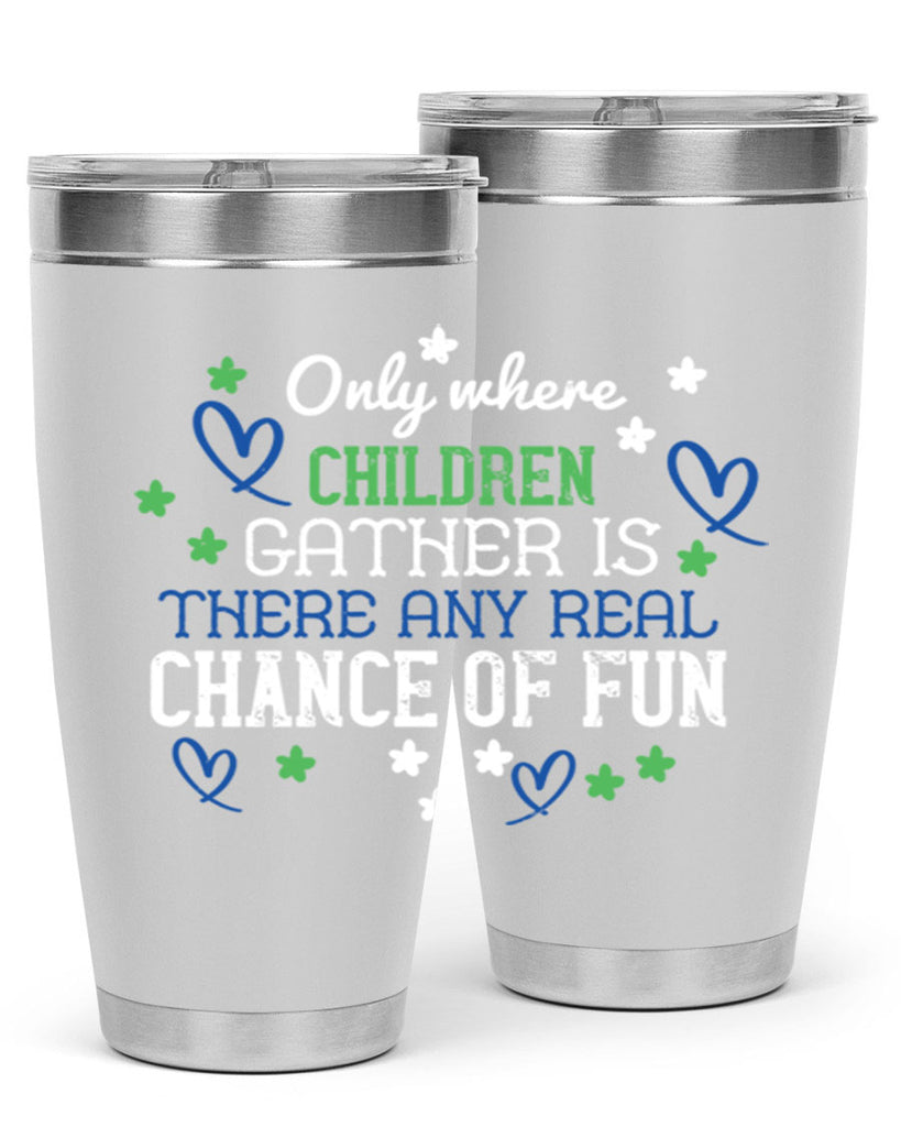 Only where children gather is there any real chance of fun Style 20#- baby- Tumbler