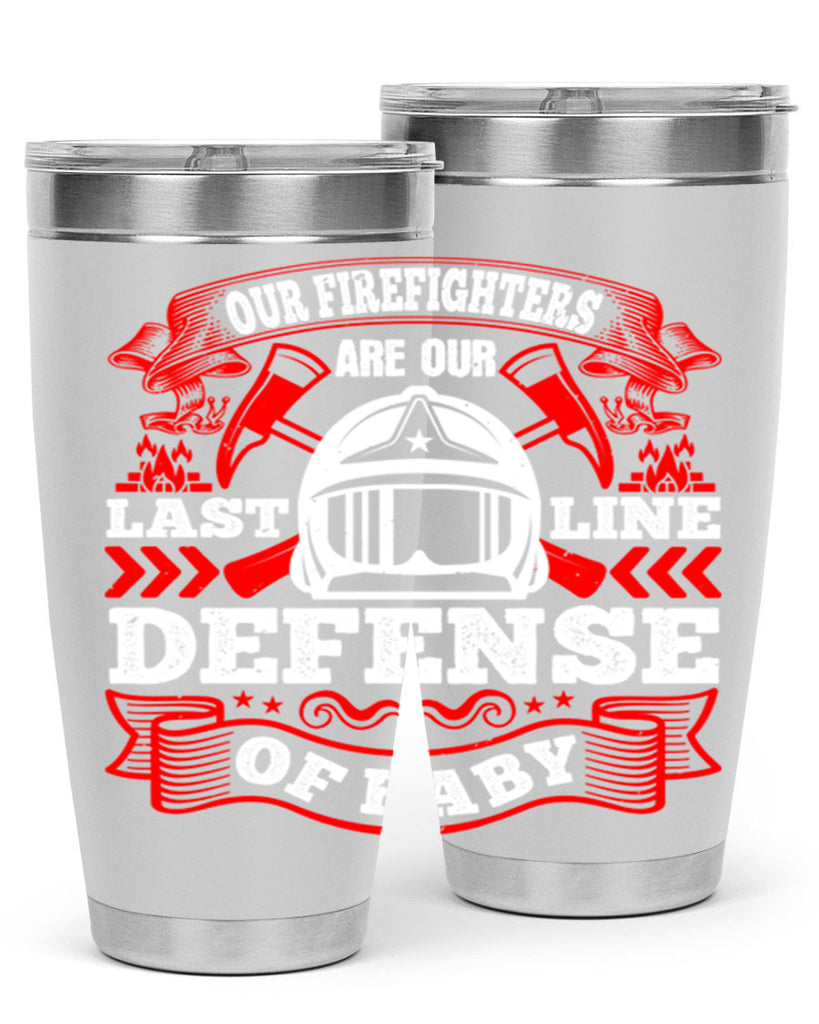 Our firefighters are our last line of defense baby Style 44#- fire fighter- tumbler