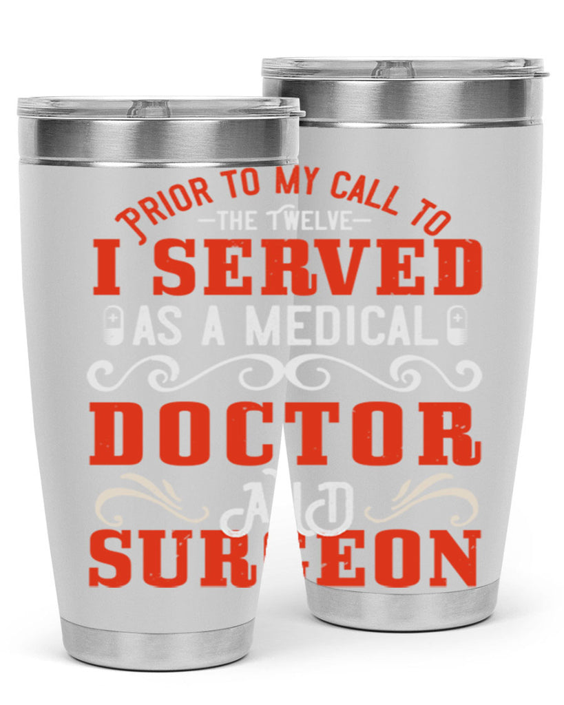 Prior to my call to the Twelve I served as a medical doctor and surgeon Style 27#- medical- tumbler