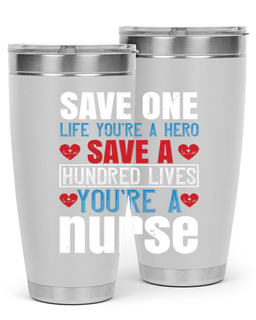 Save one life you’re a hero Save a hundred lives you’re a nurse Style 270#- nurse- tumbler