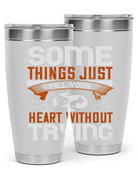 Some things just fill your Heart Without Trying Style 149#- dog- Tumbler