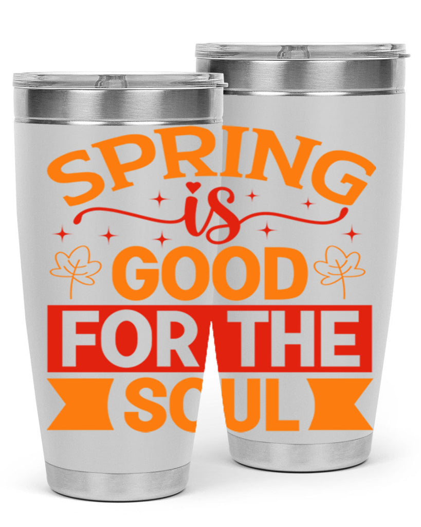 Spring is good for the soul 439#- spring- Tumbler