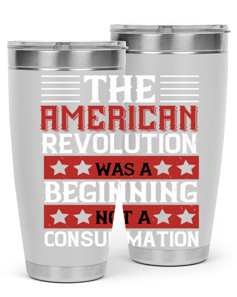 The American Revolution was a beginning not a consummation Style 191#- Fourt Of July- Tumbler