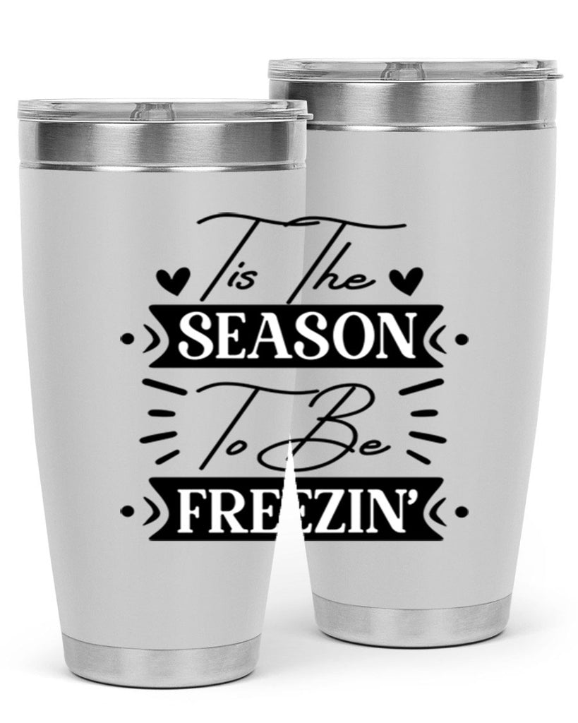 Tis The Season To Be Freezin 418#- winter- Tumbler