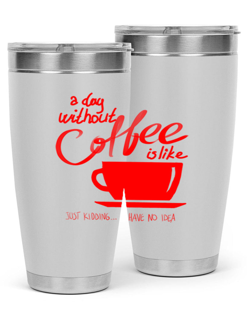 a day without a coffee 259#- coffee- Tumbler
