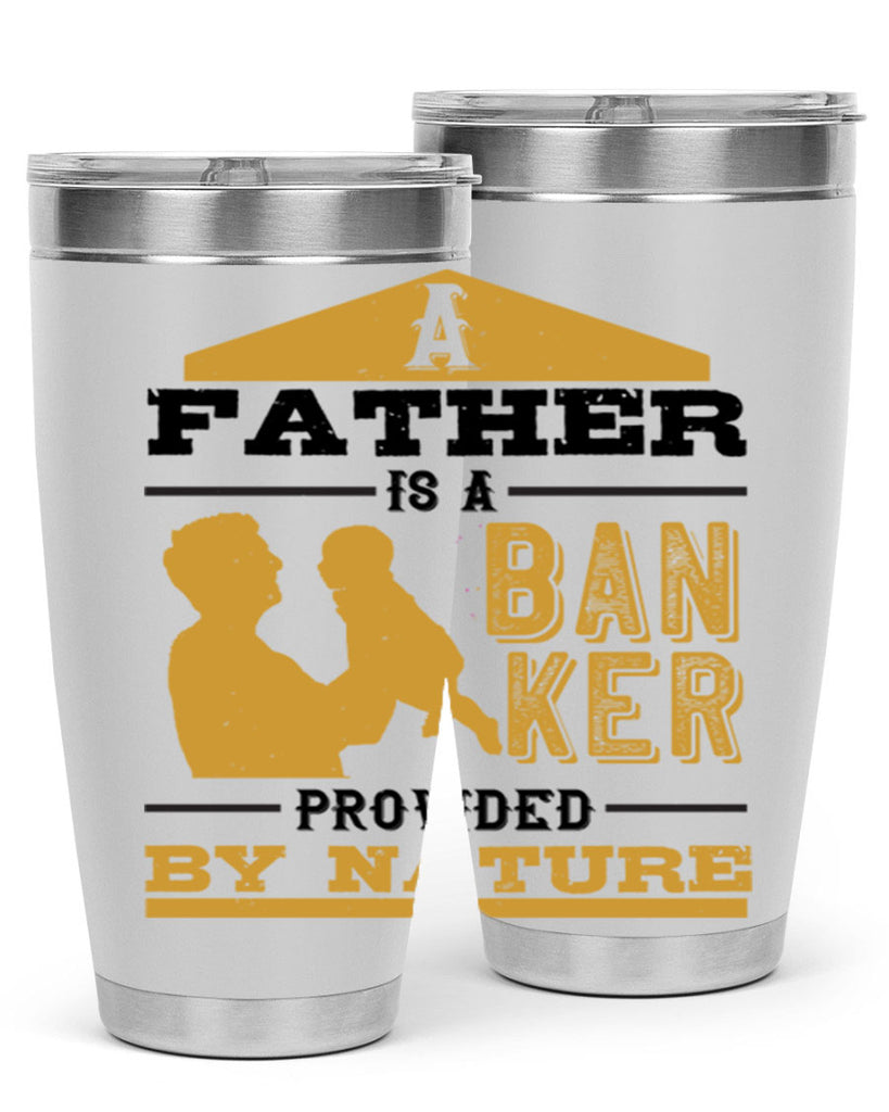 a father is a banker provided by nature 272#- fathers day- Tumbler