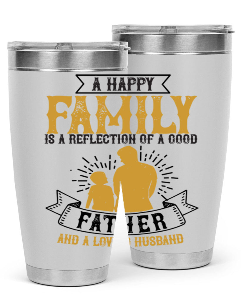 a happy family is a reflection of a good father and a loving husband 200#- fathers day- Tumbler