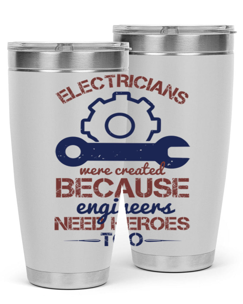 electricians were created beacuse ever engineers need heroes too Style 66#- engineer- tumbler