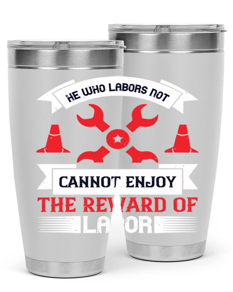 he who labors not cannot enjoy the reward of labor 38#- labor day- Tumbler