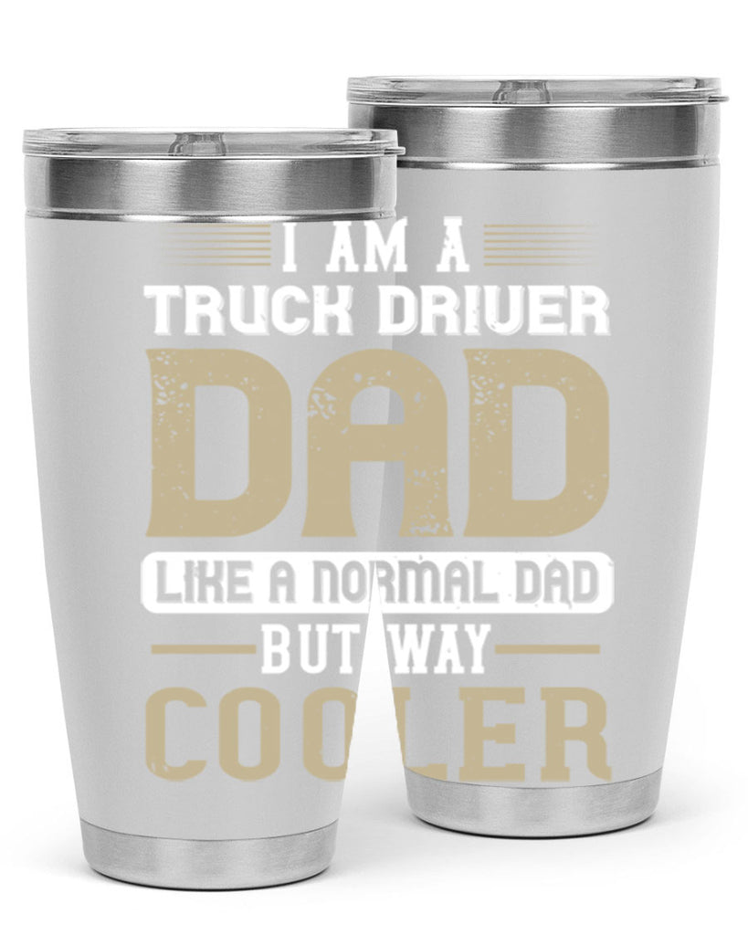 i am a truck driver dad like a normal dad but way cooler Style 48#- truck driver- tumbler