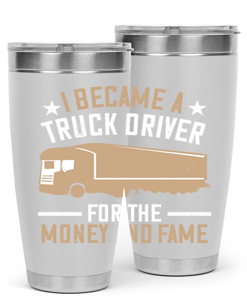 i became a truck driver for the money and fame Style 45#- truck driver- tumbler