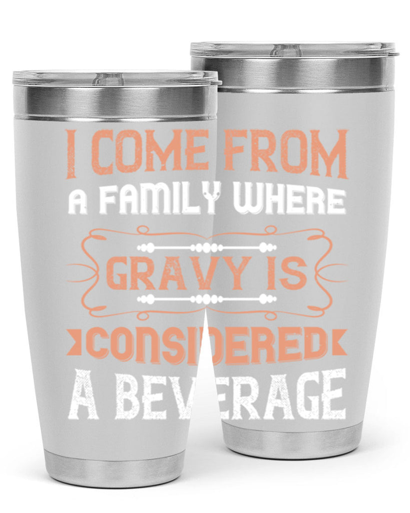 i come from a family where gravy is considered a beverage 30#- thanksgiving- Tumbler