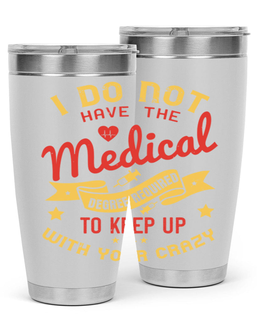 i do not have the medical degree required to keep up with your crazy Style 48#- medical- tumbler