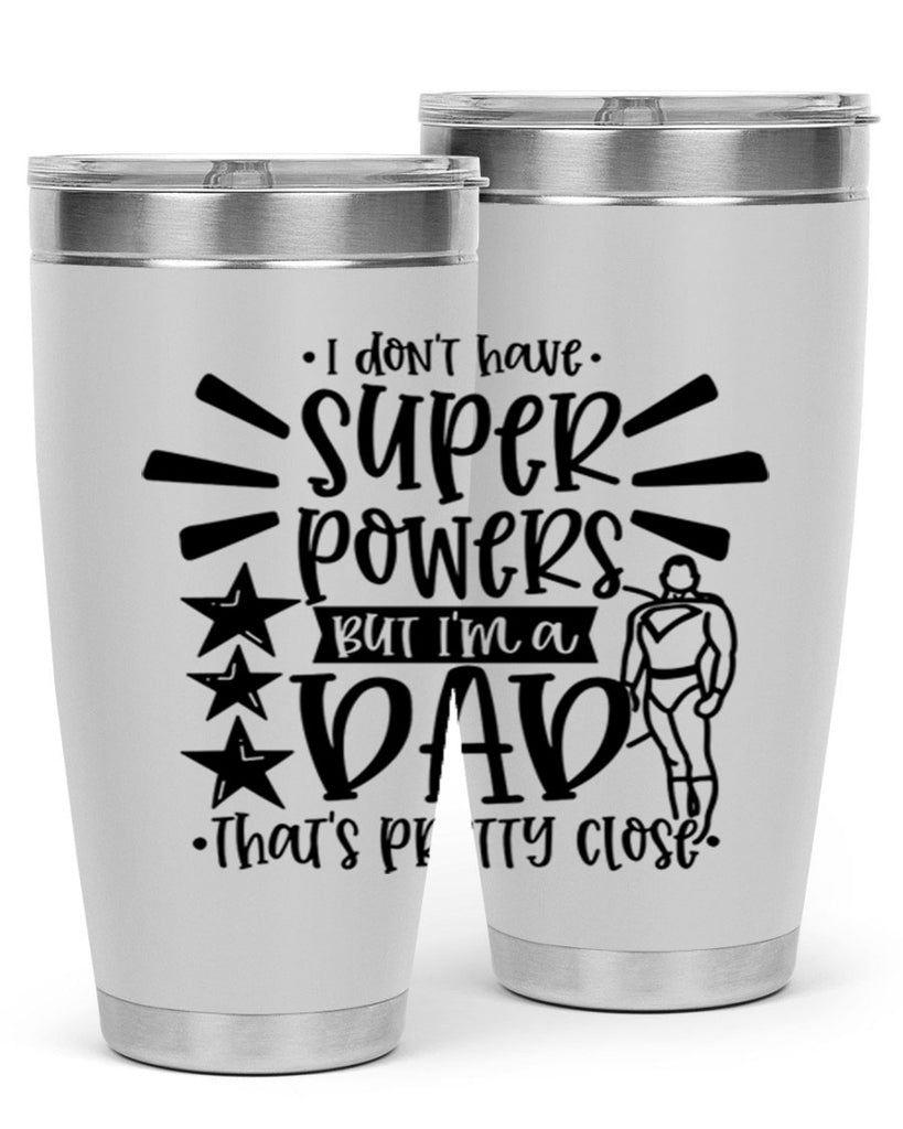 i dont have super powers but im a dad 45#- fathers day- Tumbler