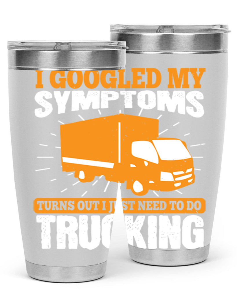 i googled my symptoms turns out i just need to do trucking Style 44#- truck driver- tumbler
