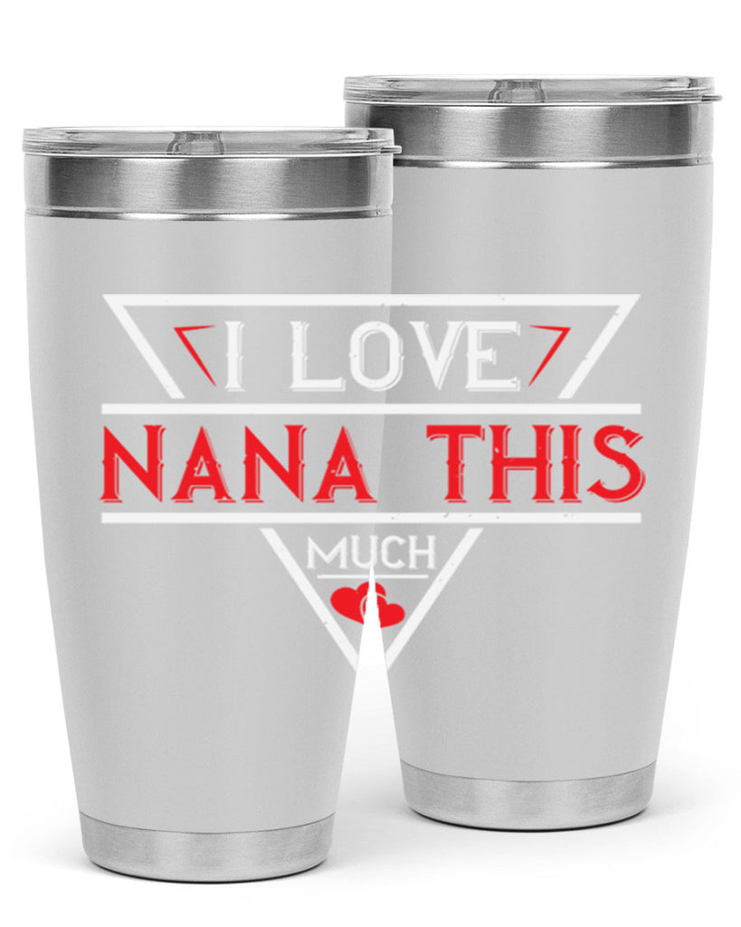 i love NANA THIS MUCH 25#- grandma - nana- Tumbler