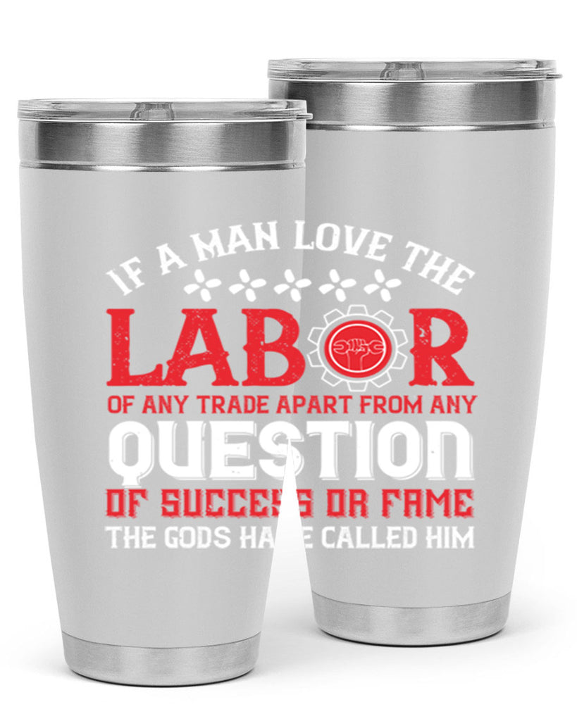 if a man love the labor of any trade apart from any question of success 36#- labor day- Tumbler
