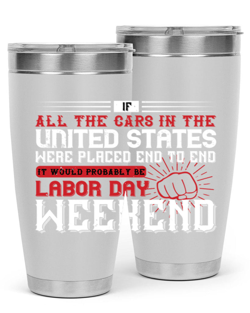 if all the cars in the united states were placed end to end 35#- labor day- Tumbler