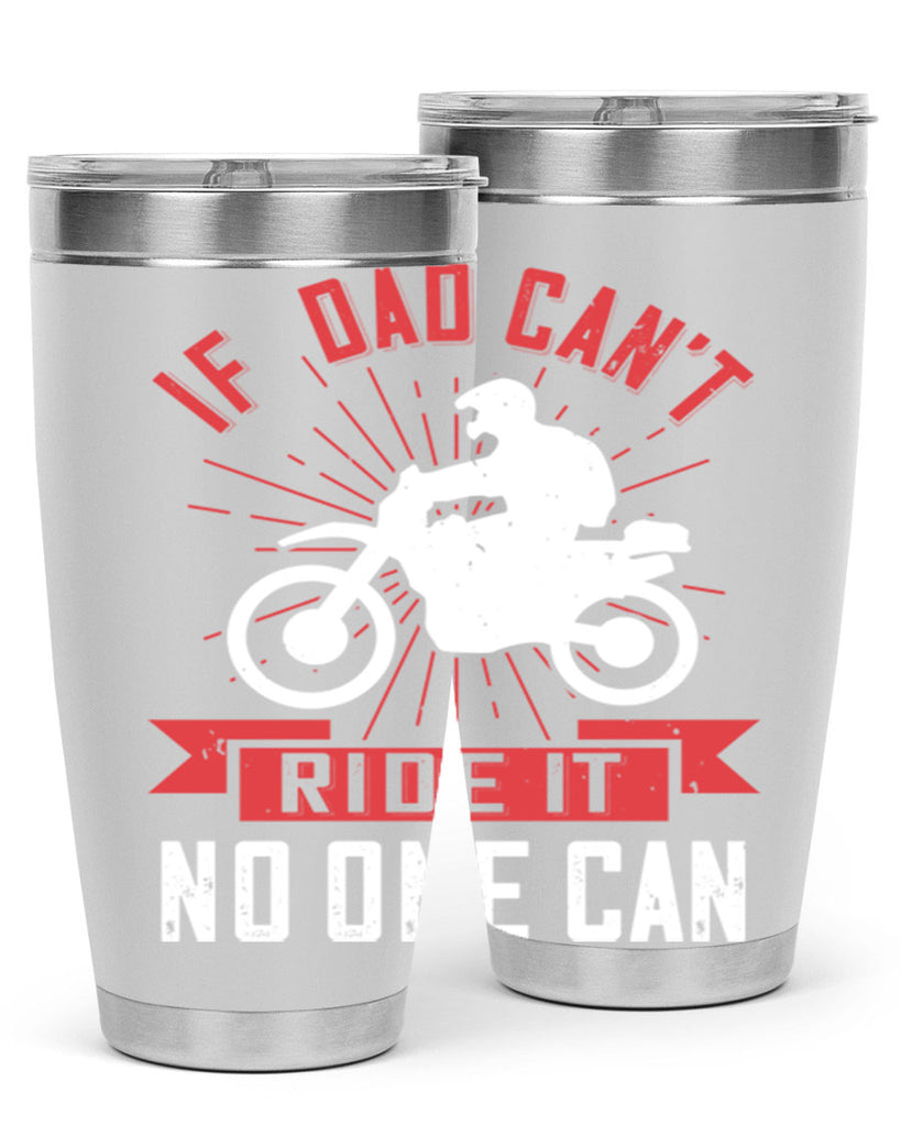 if dad cant ride it no one can 226#- fathers day- Tumbler