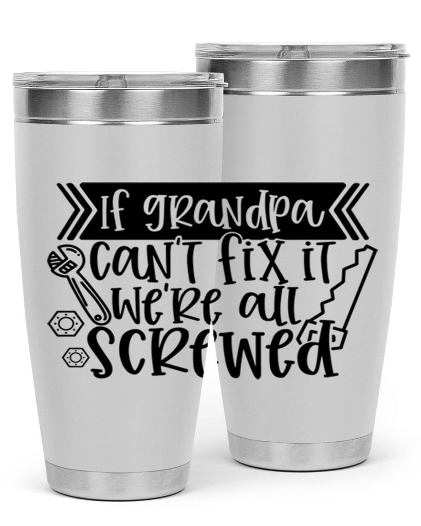 if grandpa cant fix it were all screwed 32#- fathers day- Tumbler