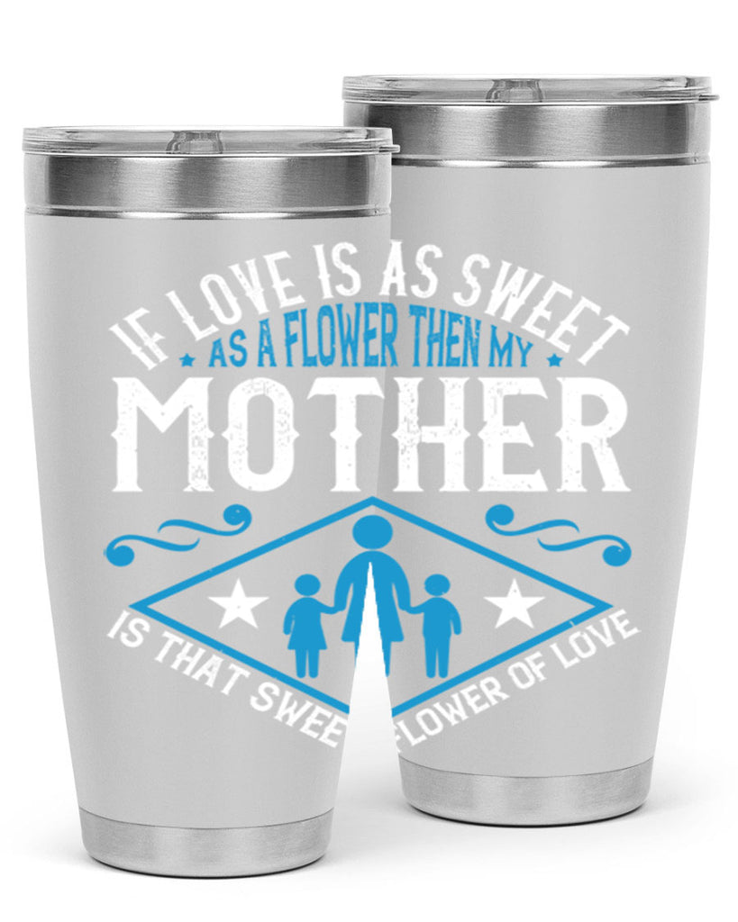 if love is as sweet as a flower 79#- mothers day- Tumbler