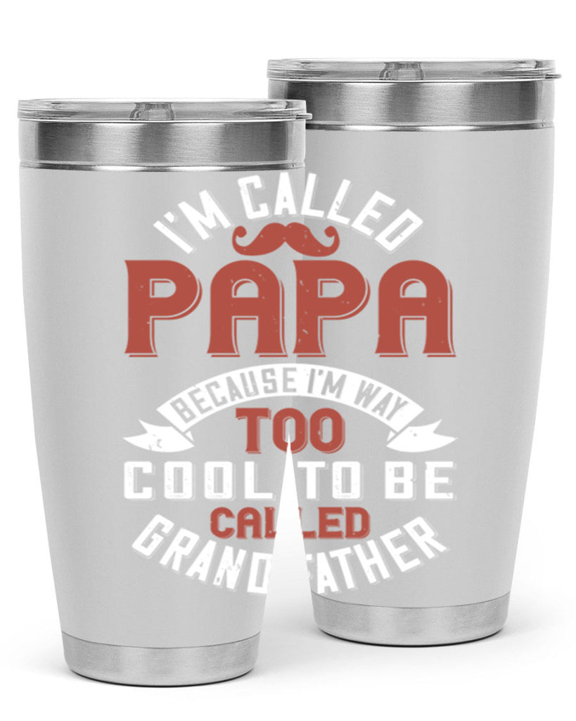 im called papa because im way too cool to be called grand father 229#- fathers day- Tumbler
