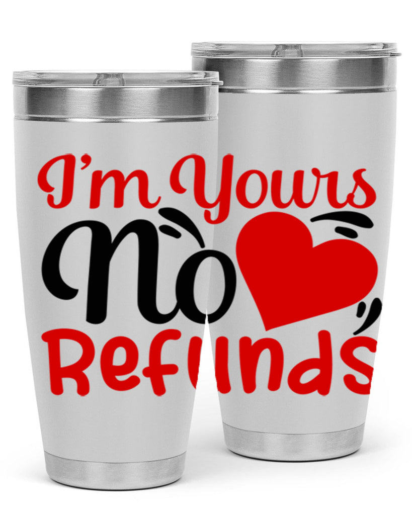 im yours no refunds 77#- valentines day- Tumbler