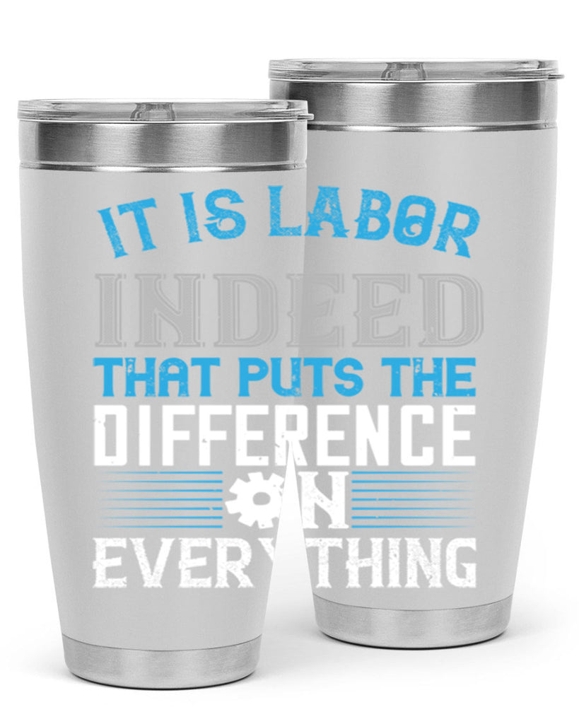it is labor indeed that puts the difference on everything 34#- labor day- Tumbler