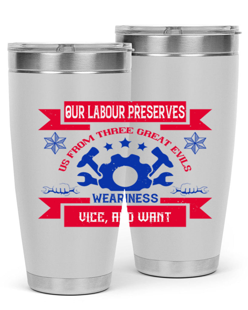 our labour preserves us from three great evils — weariness vice and want 2#- labor day- Tumbler