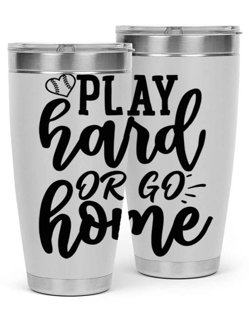 play hard or go home 2279#- softball- Tumbler