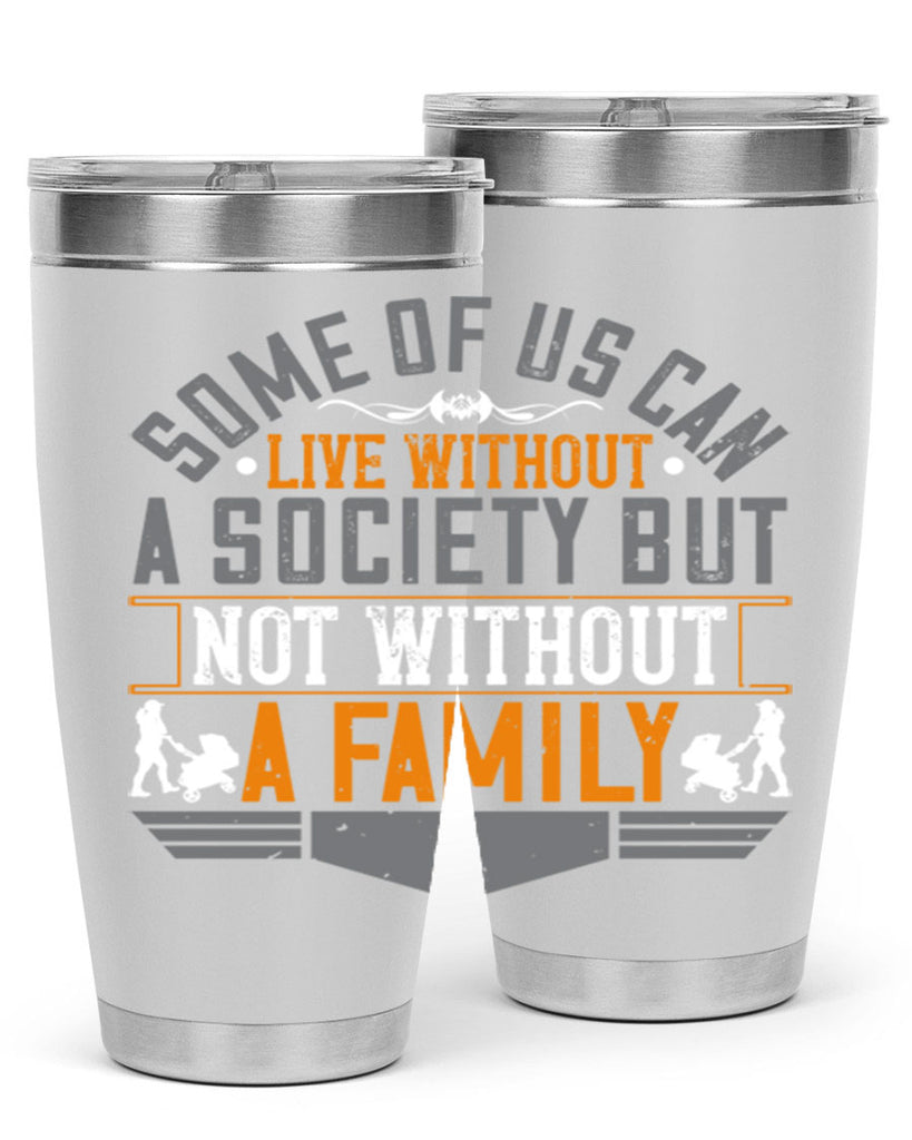 some of us can live without a society but not without a family 22#- Parents Day- Tumbler