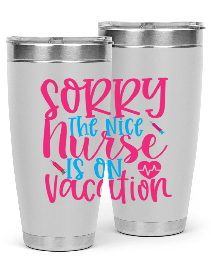 sorry the nice nurse is on vacation Style Style 29#- nurse- tumbler